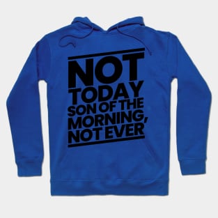 Not Today Son of the Morning Not Ever Hoodie